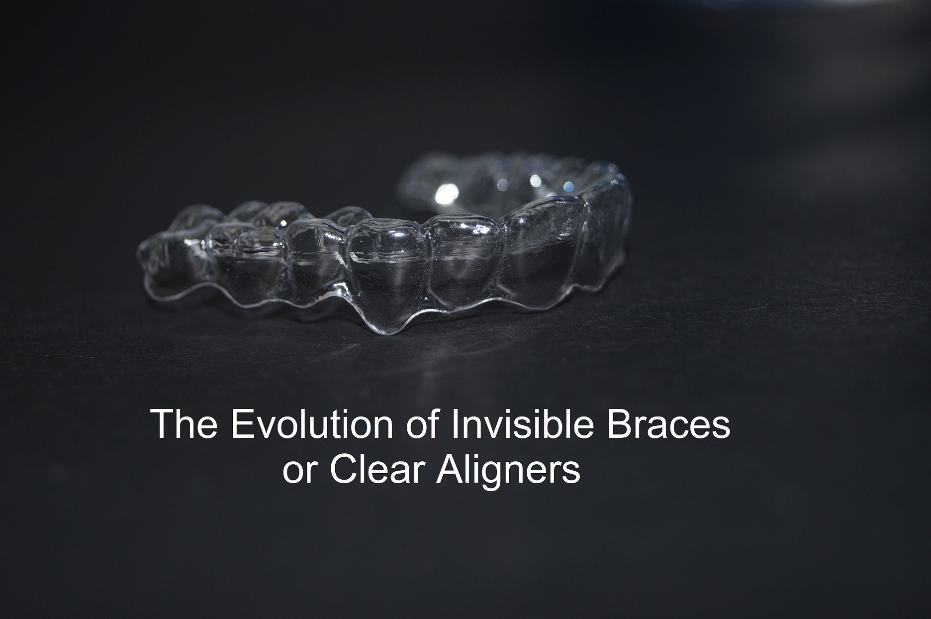 The-Evolution-of-Invisible-Braces